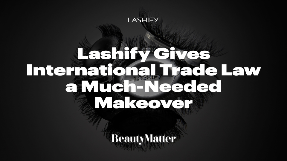Lashify Gives International Trade Law a Much-Needed Makeover