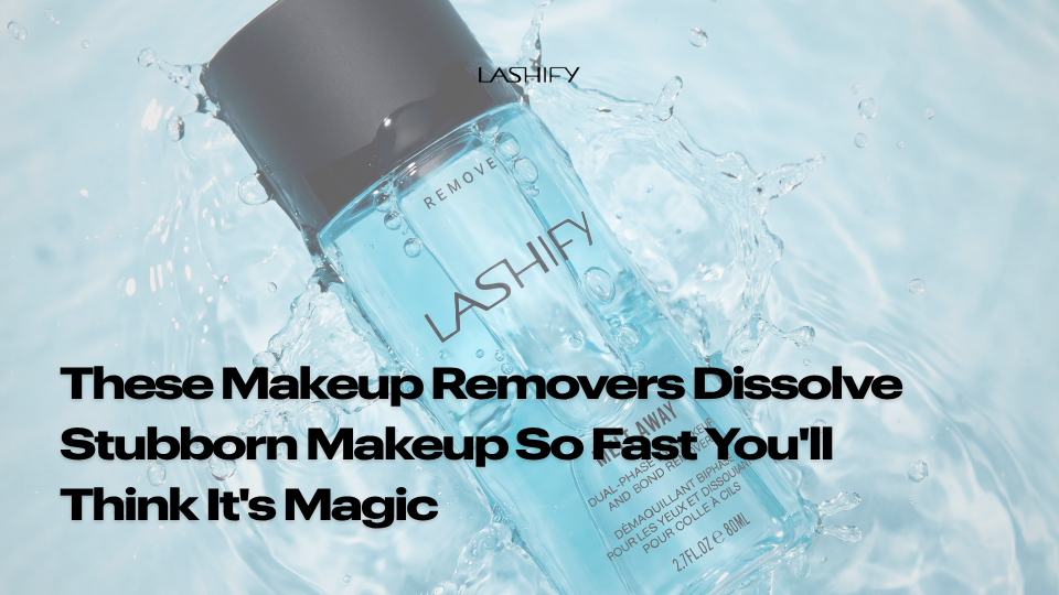 Eye makeup removers that dissolve waterproof mascara and stubborn eyeliner