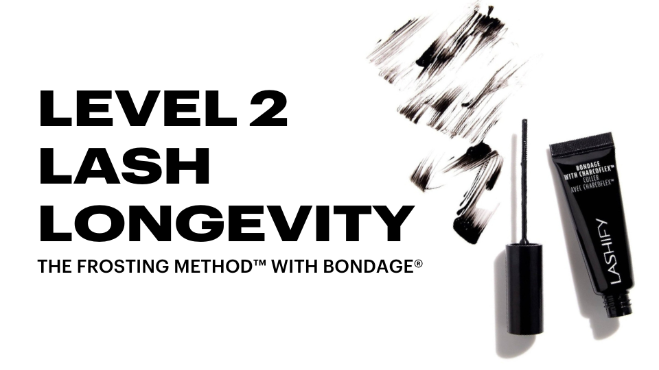 Level 2 Lash Longevity: The Frosting Method™ with Bondage®