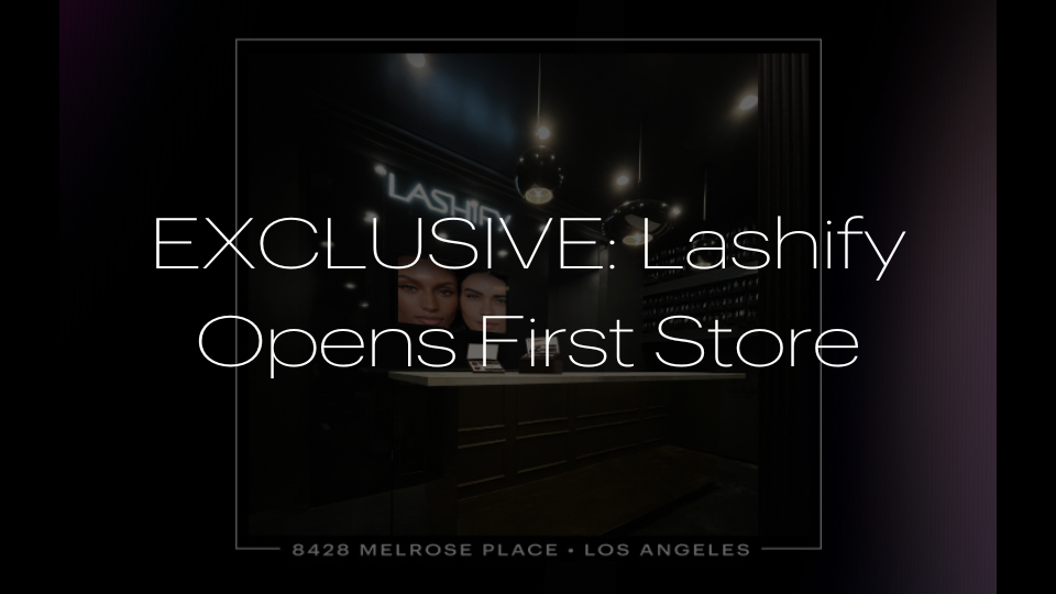 EXCLUSIVE: Lashify Opens First Store