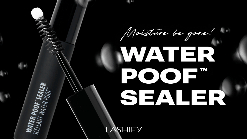Introducing: Water Poof™️ Lash Sealer
